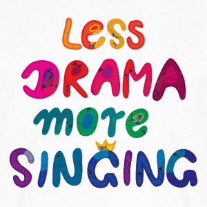 Less Drama, More singing
