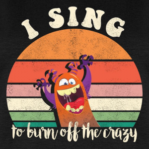 Motivation Singen üben: I sing to burn off the crazy, Tees, Cups, Sticker